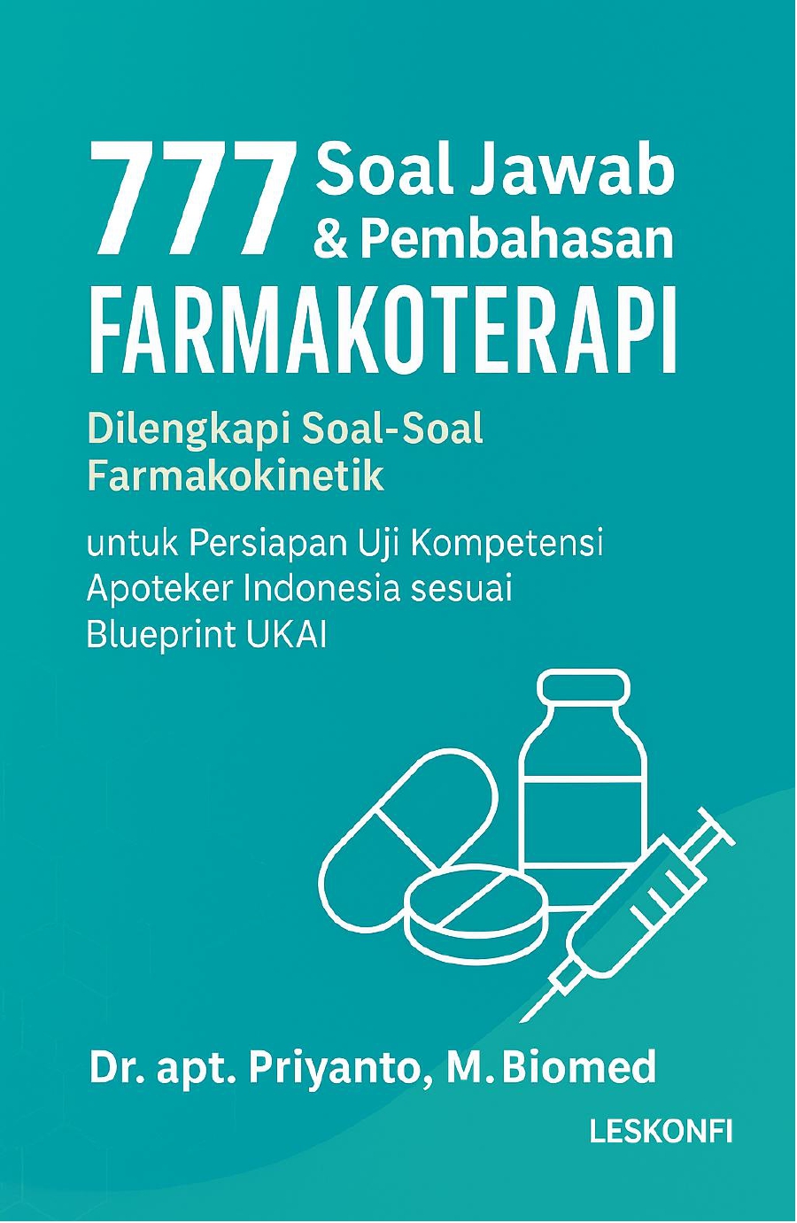 777 Soal Jawab & Pembahasan Farmakoterapi Dilengkapi Soal Farmakokinetik untuk Persiapan Uji Kompetensi
